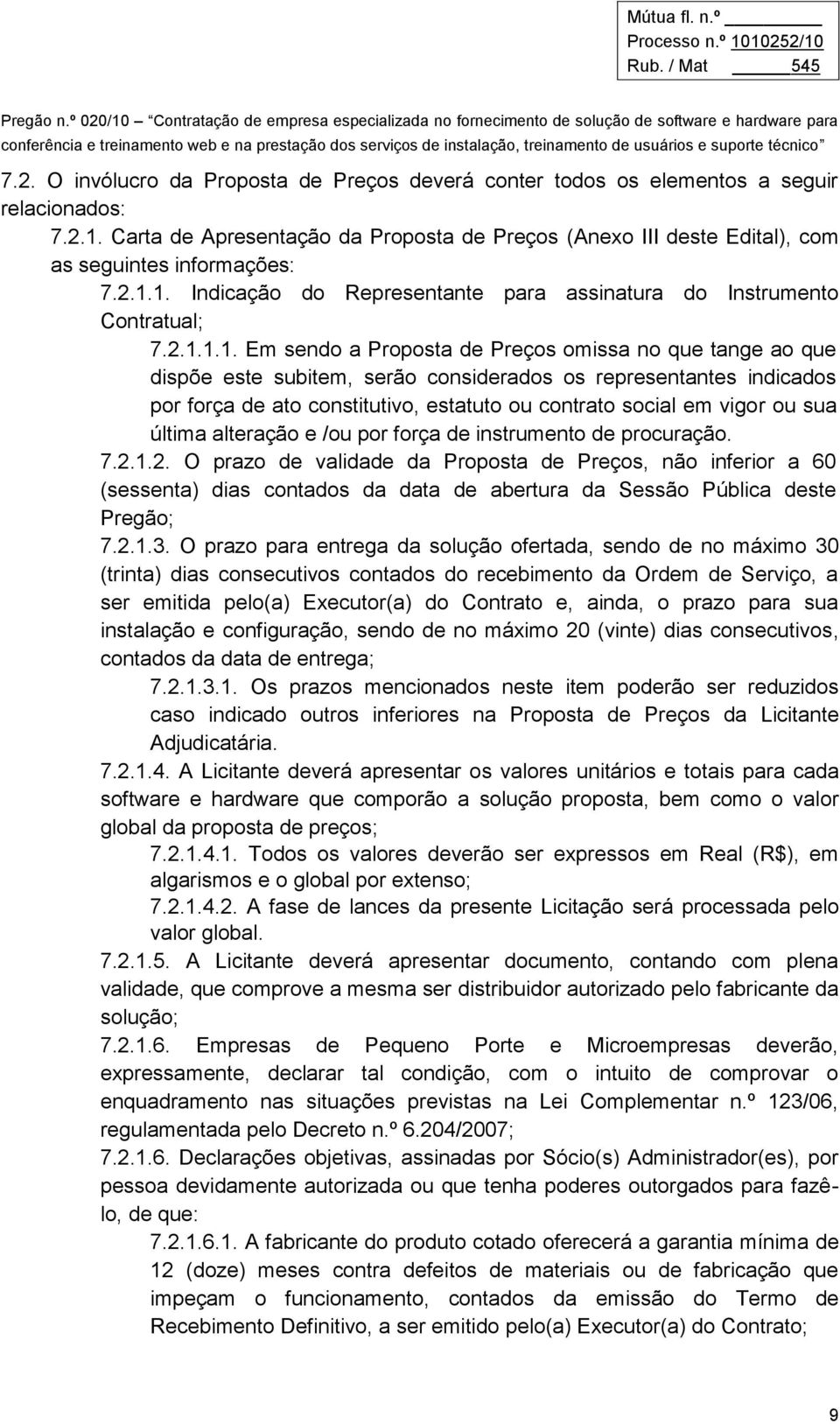 1. Indicação do Representante para assinatura do Instrumento Contratual; 7.2.1.1.1. Em sendo a Proposta de Preços omissa no que tange ao que dispõe este subitem, serão considerados os representantes