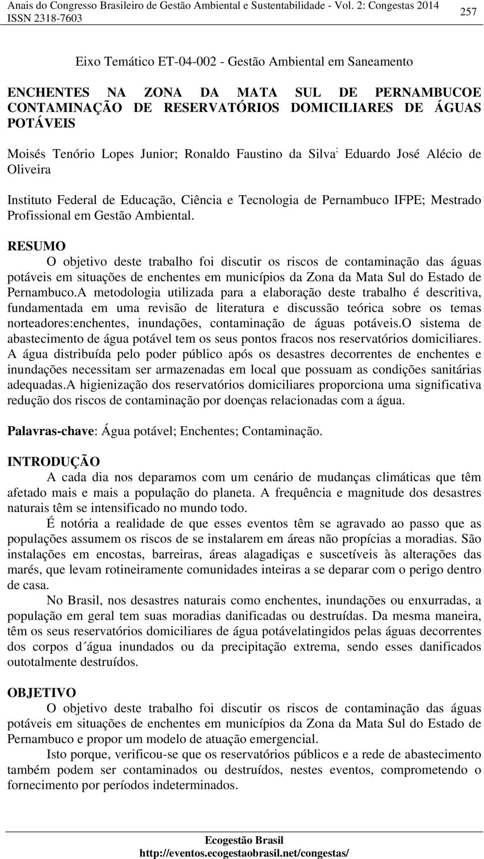 Lopes Junior; Ronaldo Faustino da Silva ; Eduardo José Alécio de Oliveira Instituto Federal de Educação, Ciência e Tecnologia de Pernambuco IFPE; Mestrado Profissional em Gestão Ambiental.