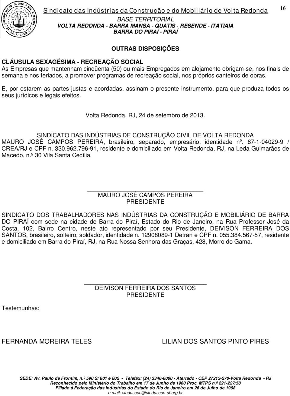 Volta Redonda, RJ, 24 de setembro de 2013. SINDICATO DAS INDÚSTRIAS DE CONSTRUÇÃO CIVIL DE VOLTA REDONDA MAURO JOSÉ CAMPOS PEREIRA, brasileiro, separado, empresário, identidade nº.