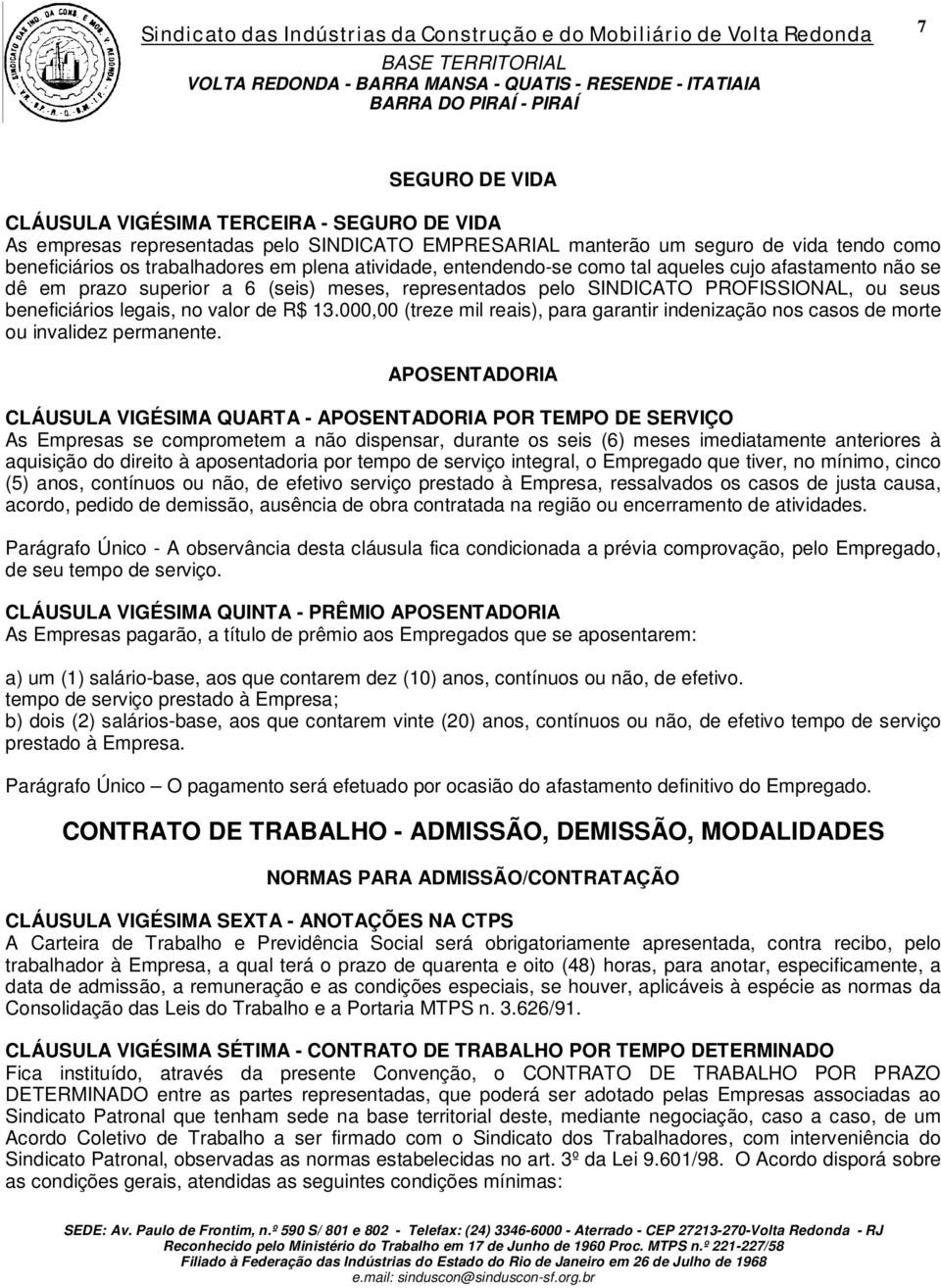 000,00 (treze mil reais), para garantir indenização nos casos de morte ou invalidez permanente.