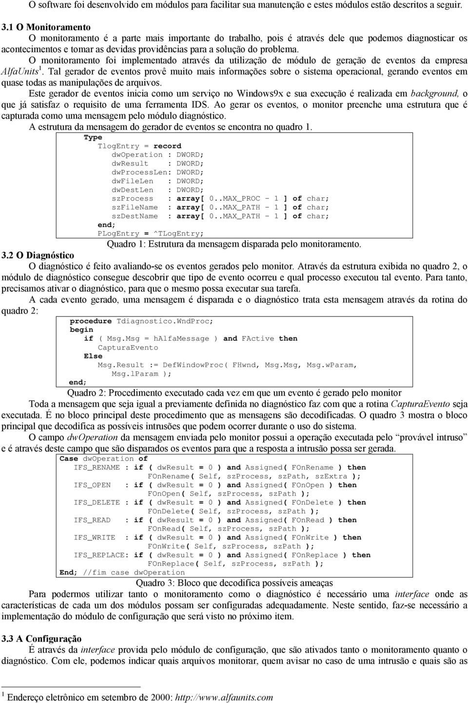 O monitoramento foi implementado através da utilização de módulo de geração de eventos da empresa AlfaUnits 1.