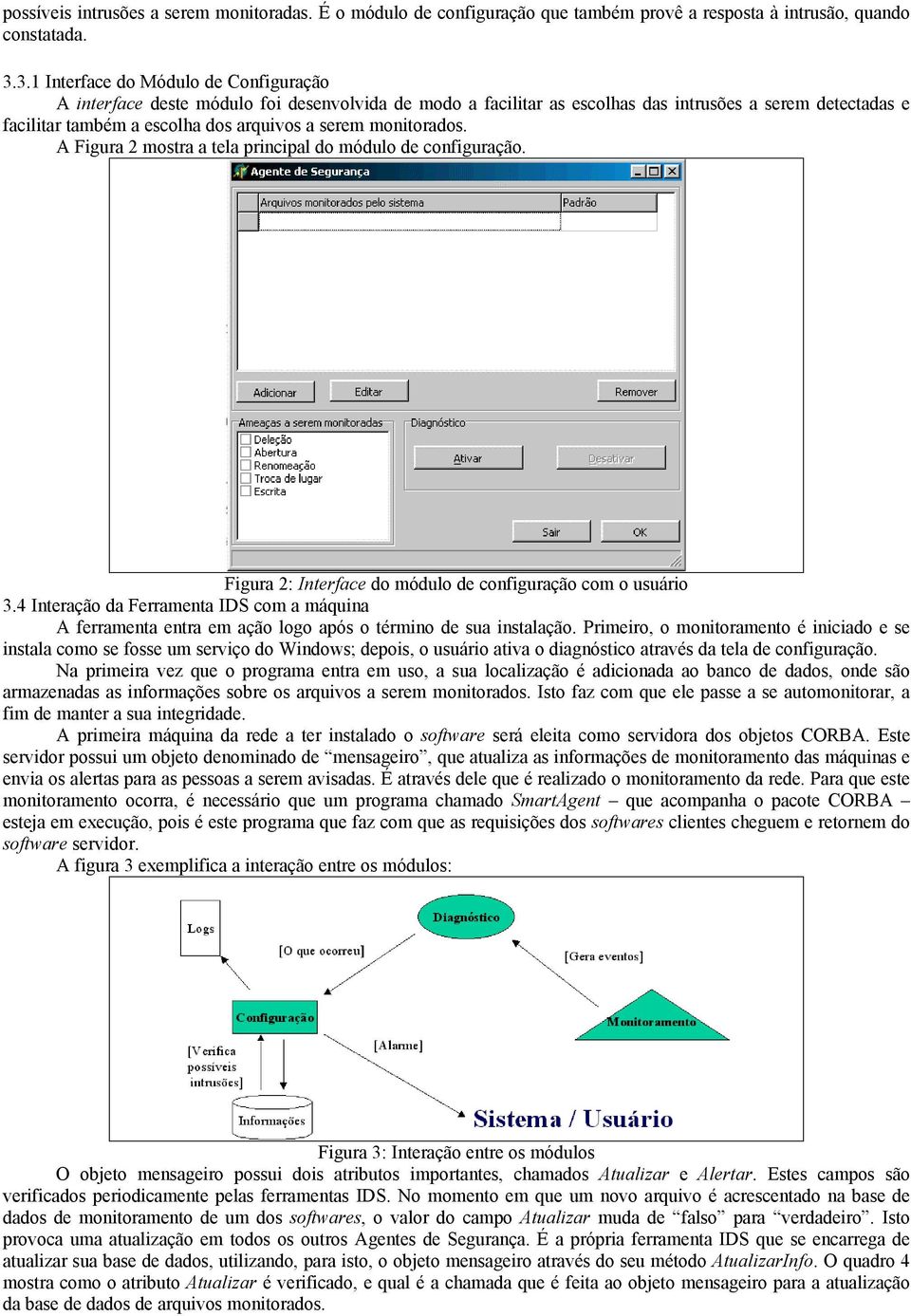 monitorados. A Figura 2 mostra a tela principal do módulo de configuração. Figura 2: Interface do módulo de configuração com o usuário 3.