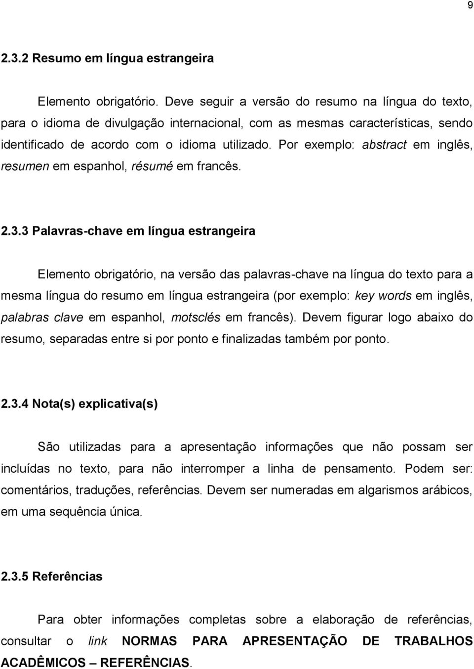 Por exemplo: abstract em inglês, resumen em espanhol, résumé em francês. 2.3.