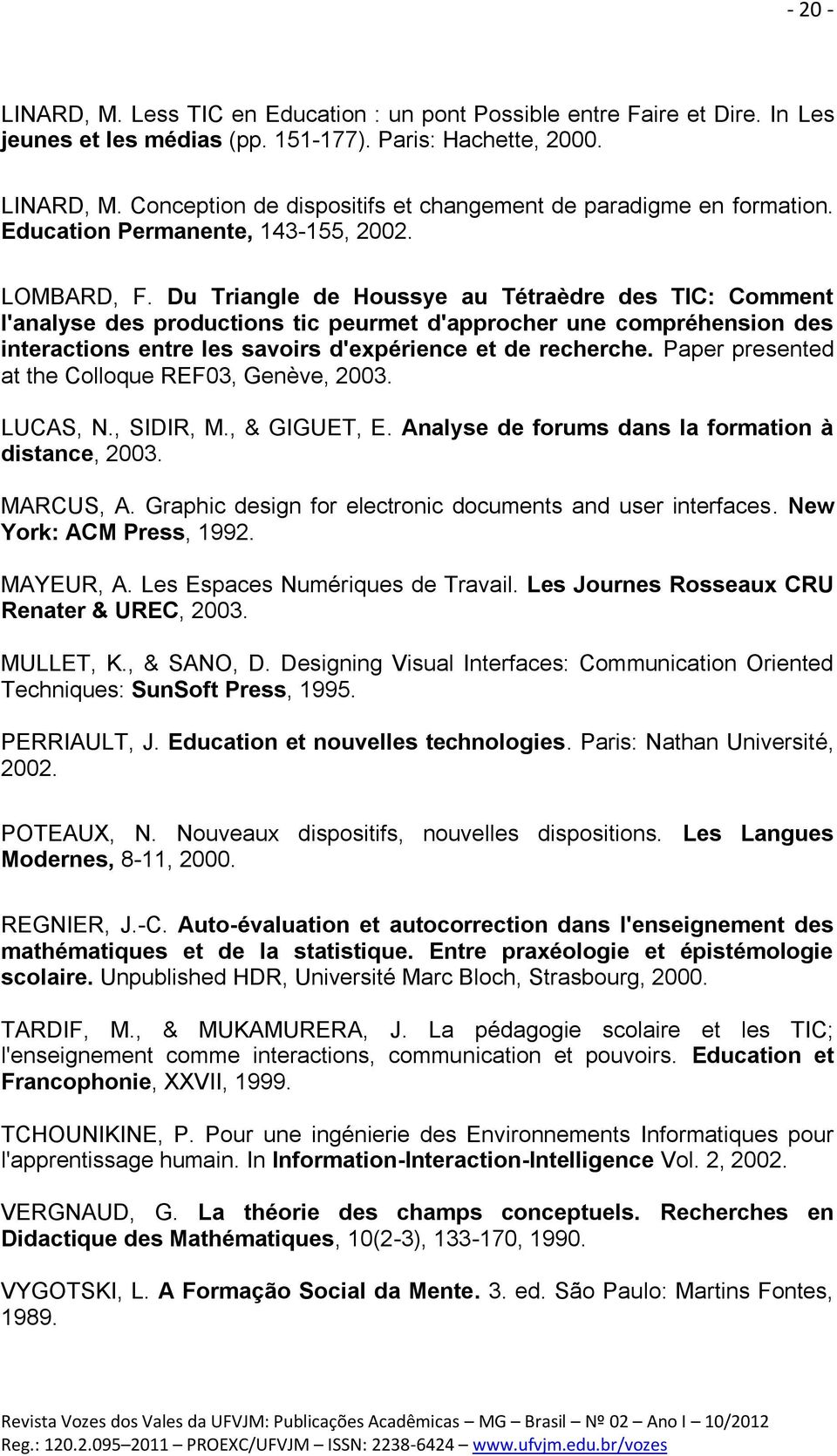 Du Triangle de Houssye au Tétraèdre des TIC: Comment l'analyse des productions tic peurmet d'approcher une compréhension des interactions entre les savoirs d'expérience et de recherche.