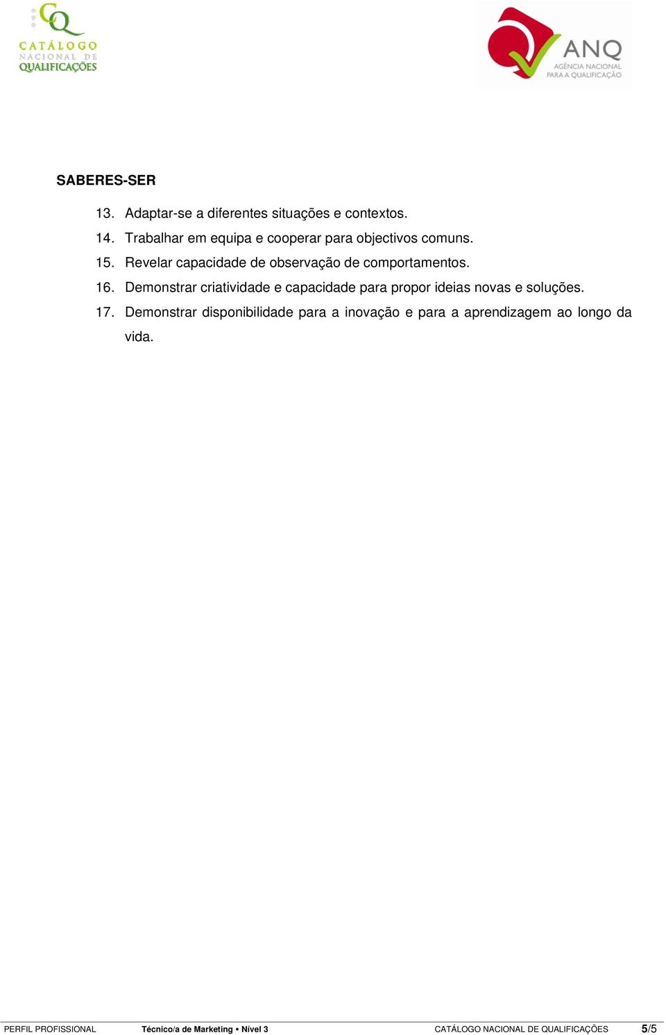 Revelar capacidade de observação de comportamentos. 16.