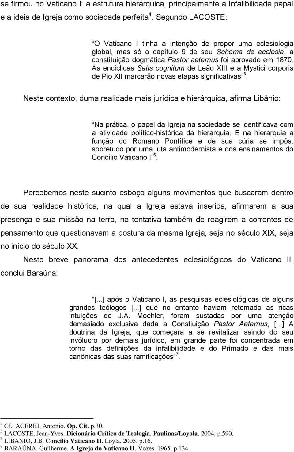 As encíclicas Satis cognitum de Leão XIII e a Mystici corporis de Pio XII marcarão novas etapas significativas 5.