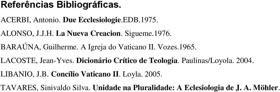 LACOSTE, Jean-Yves. Dicionário Crítico de Teologia. Paulinas/Loyola. 2004. LIBA