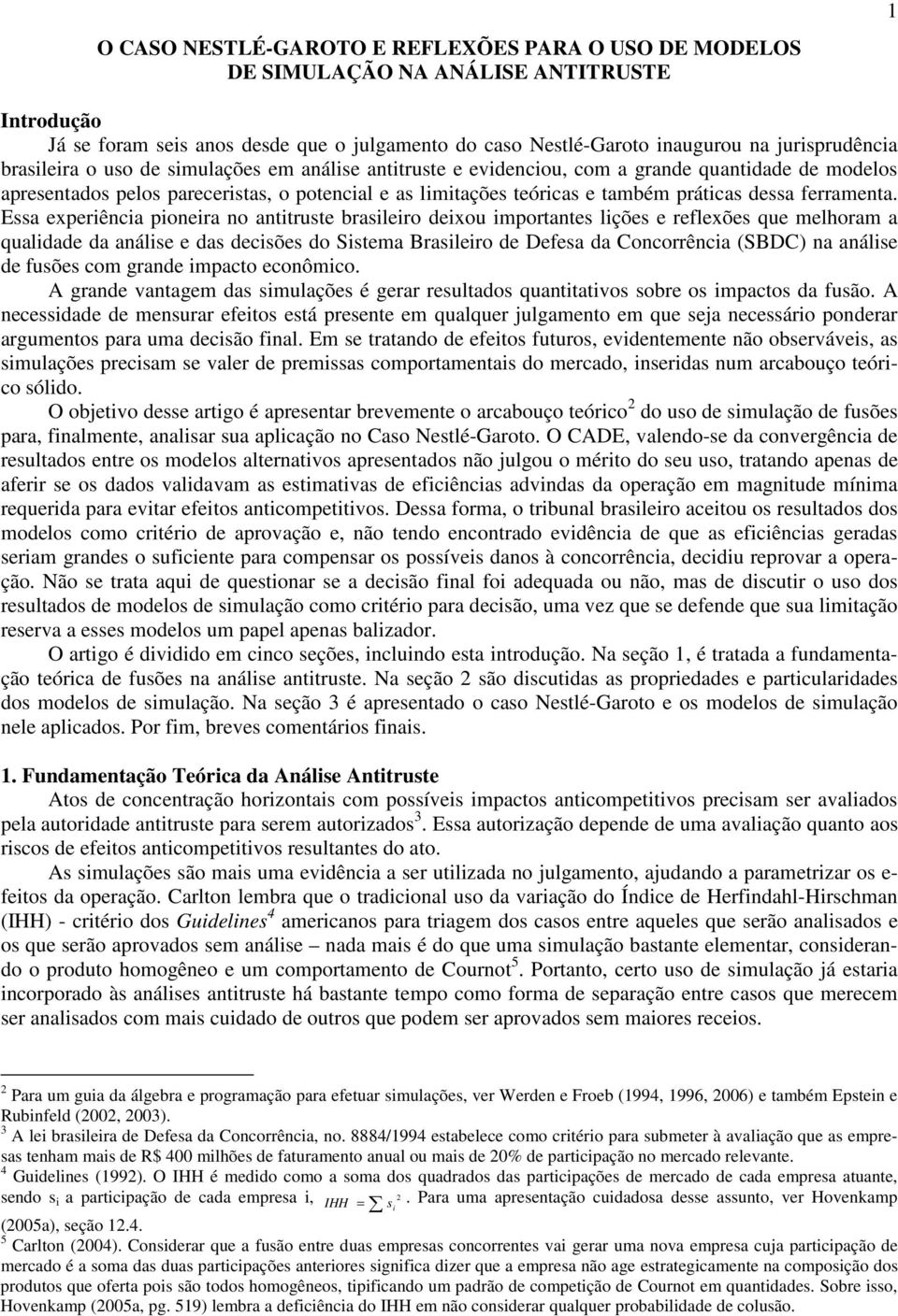 Essa exerênca onera no anttruste braslero dexou mortantes lções e reflexões que melhoram a qualdade da análse e das decsões do Sstema Braslero de efesa da oncorrênca SB na análse de fusões com grande