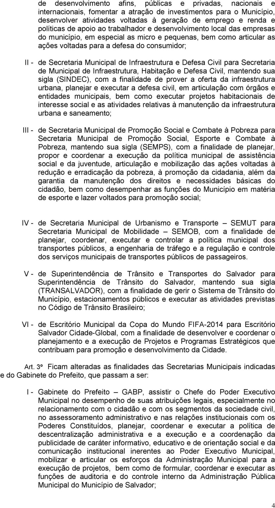 Secretaria Municipal de Infraestrutura e Defesa Civil para Secretaria de Municipal de Infraestrutura, Habitação e Defesa Civil, mantendo sua sigla (SINDEC), com a finalidade de prover a oferta da