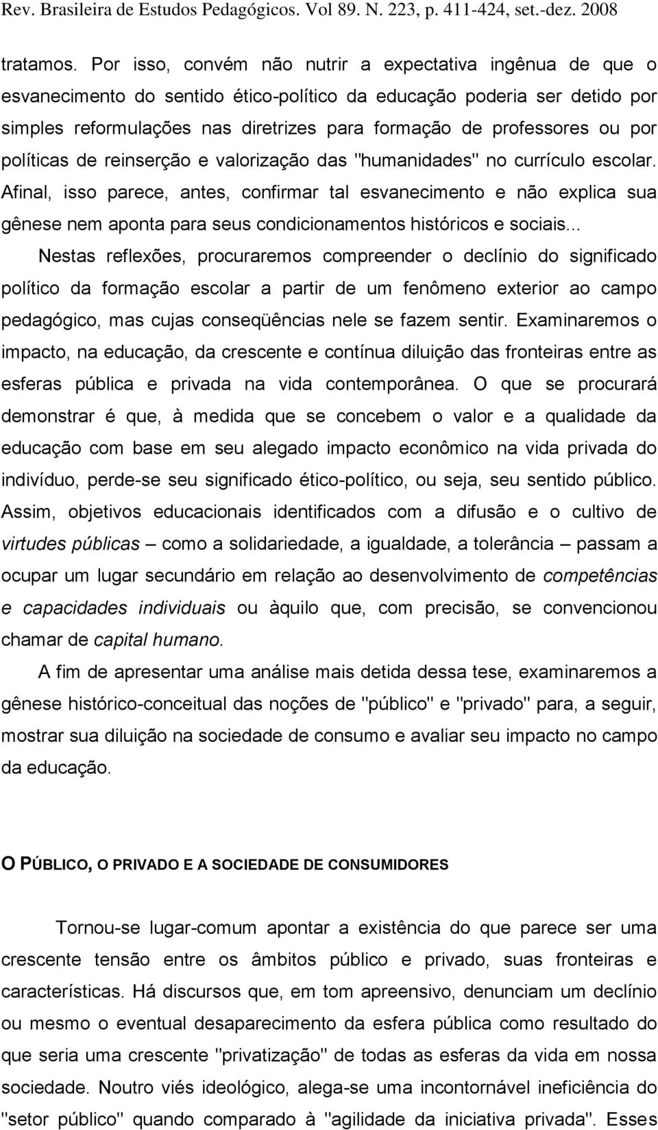 ou por políticas de reinserção e valorização das "humanidades" no currículo escolar.