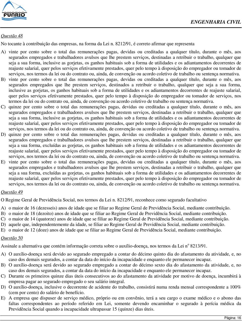 avulsos que lhe prestem serviços, destinadas a retribuir o trabalho, qualquer que seja a sua forma, inclusive as gorjetas, os ganhos habituais sob a forma de utilidades e os adiantamentos decorrentes