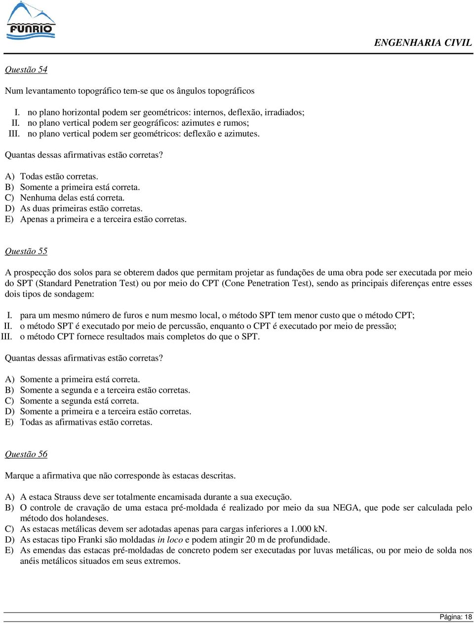 B) Somente a primeira está correta. C) Nenhuma delas está correta. D) As duas primeiras estão corretas. E) Apenas a primeira e a terceira estão corretas.