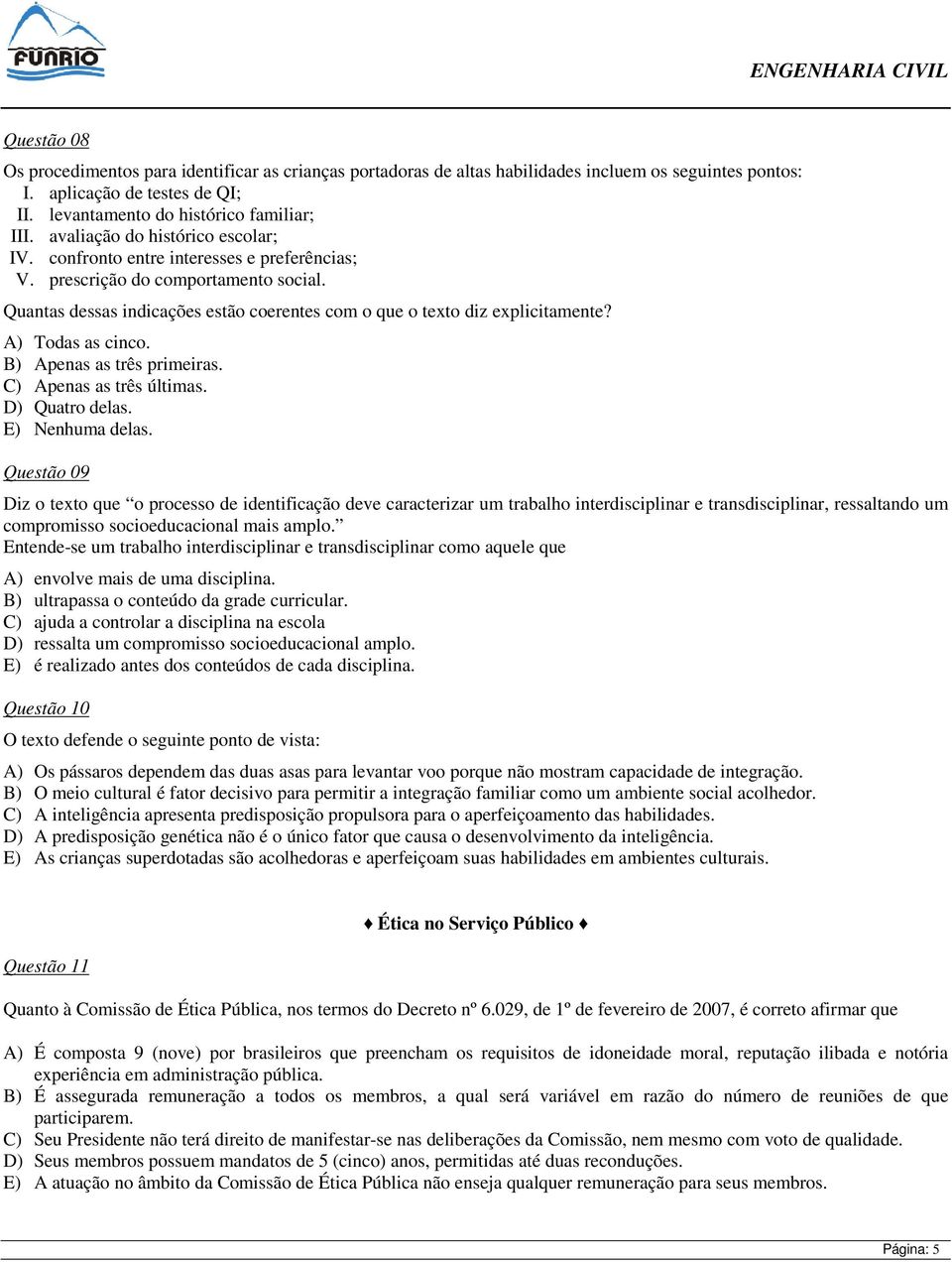 A) Todas as cinco. B) Apenas as três primeiras. C) Apenas as três últimas. D) Quatro delas. E) Nenhuma delas.