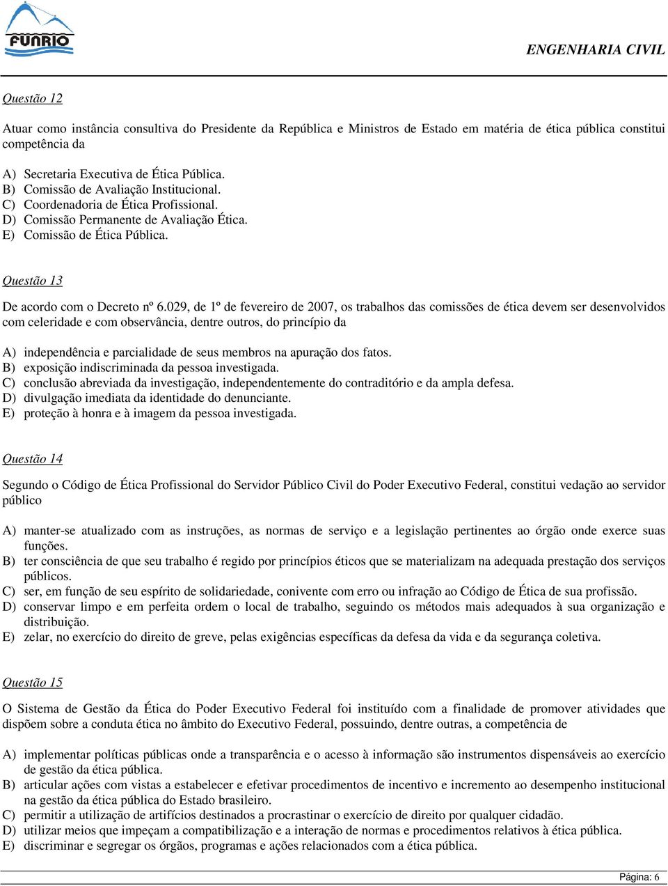 029, de 1º de fevereiro de 2007, os trabalhos das comissões de ética devem ser desenvolvidos com celeridade e com observância, dentre outros, do princípio da A) independência e parcialidade de seus