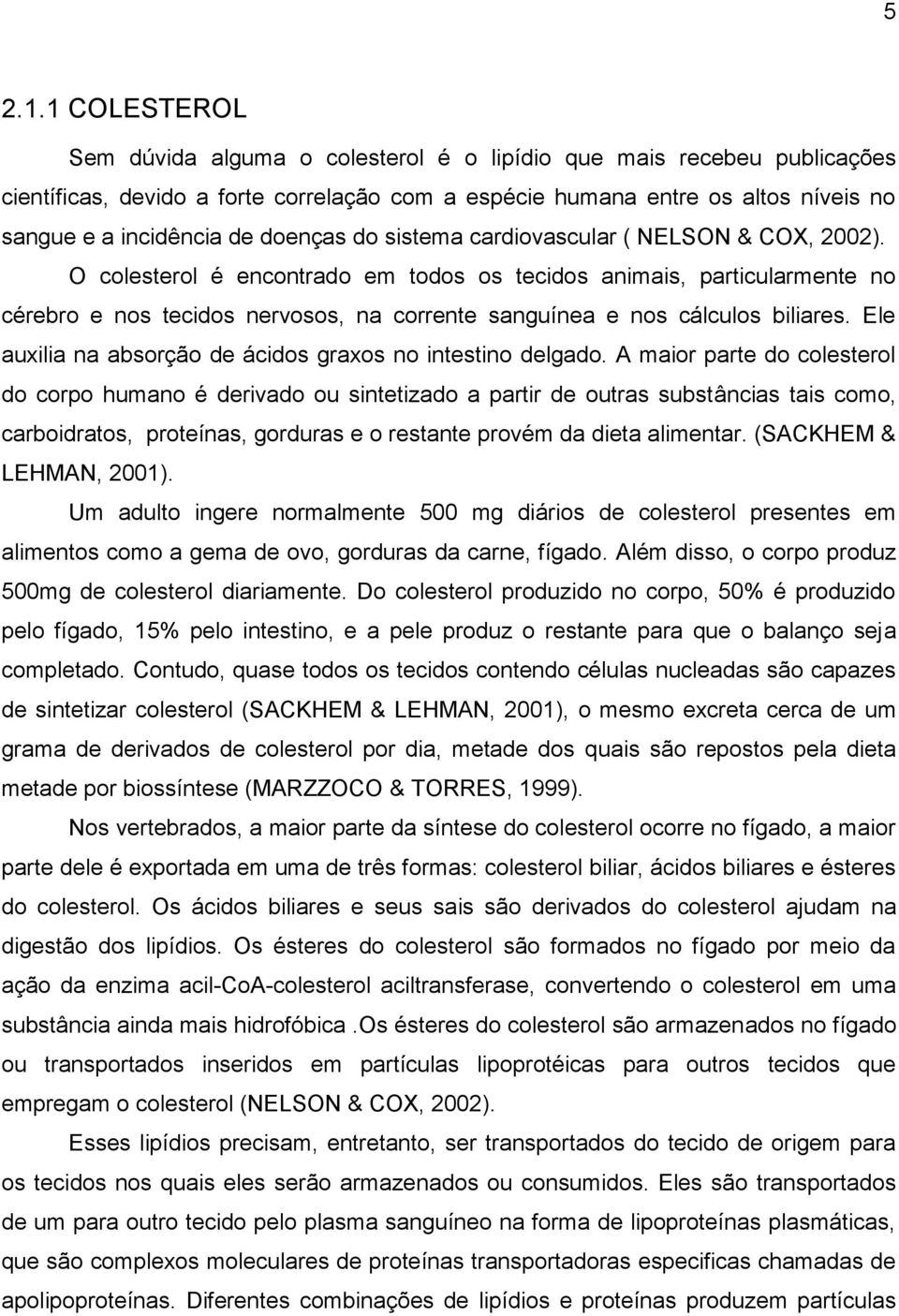 doenças do sistema cardiovascular ( NELSON & COX, 2002).