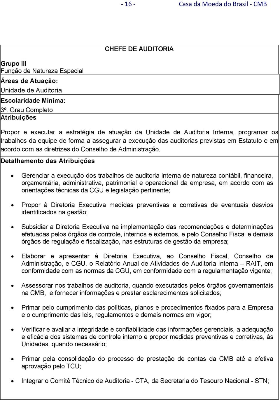 acordo com as diretrizes do Conselho de Administração.