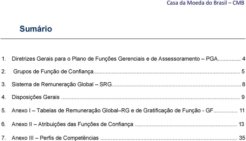 Grupos de Função de Confiança... 5 3. Sistema de Remuneração Global SRG... 8 4. Disposições Gerais.