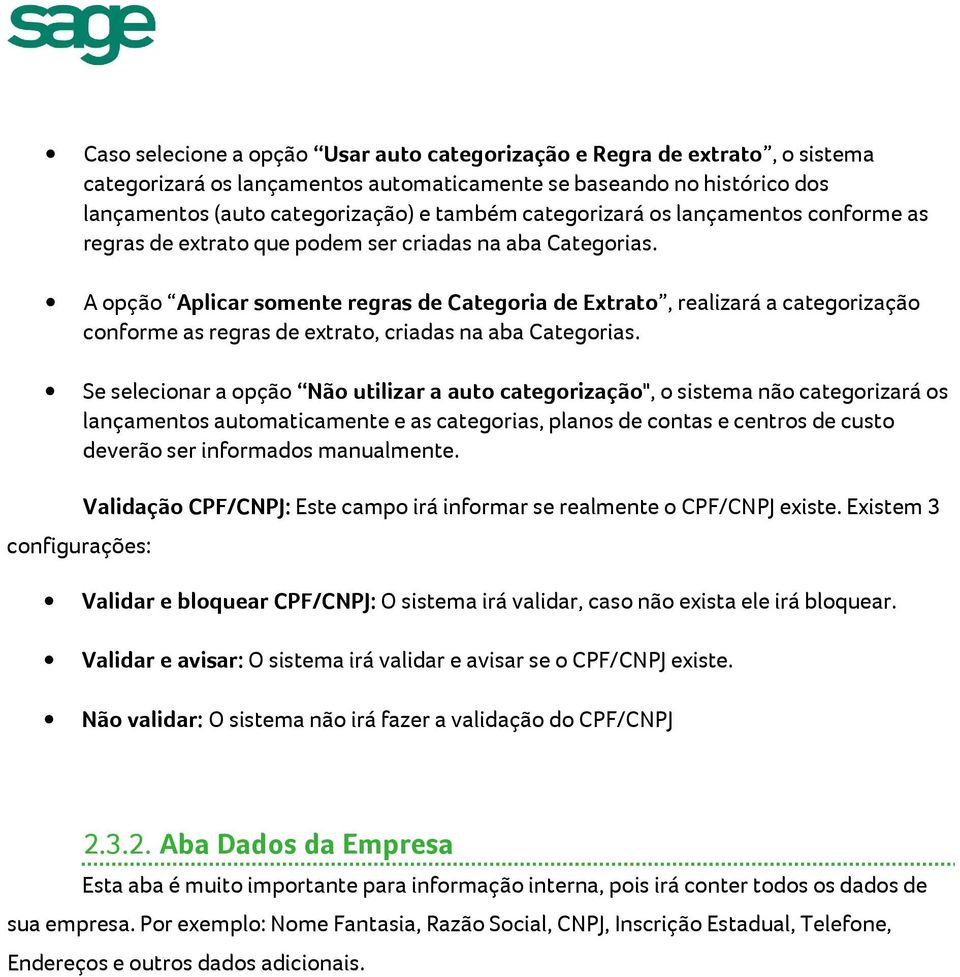 A opção Aplicar somente regras de Categoria de Extrato, realizará a categorização conforme as regras de extrato, criadas na aba Categorias.