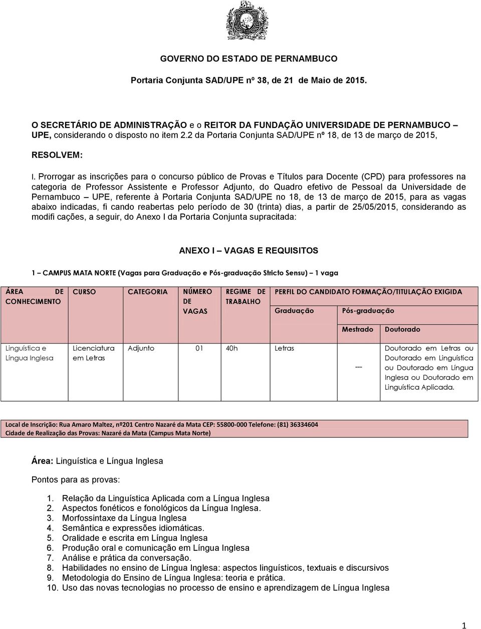 Prorrogar as inscrições para o concurso público de Provas e Títulos para Docente (CPD) para professores na categoria de Professor Assistente e Professor Adjunto, do Quadro efetivo de Pessoal da