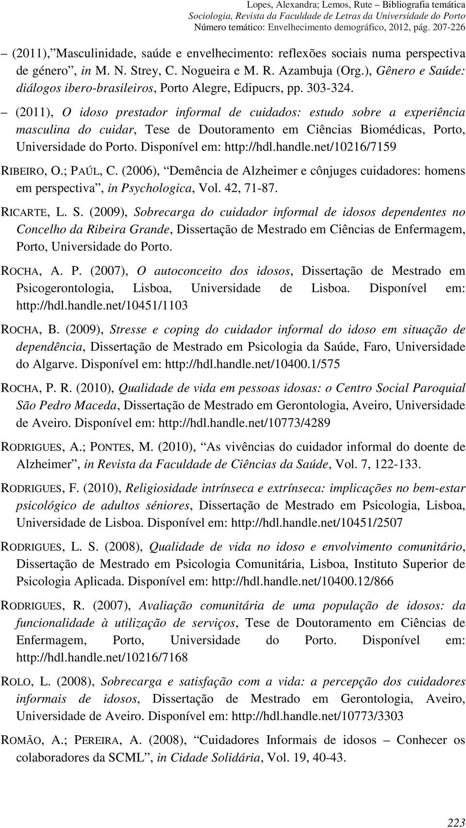 (2011), O idoso prestador informal de cuidados: estudo sobre a experiência masculina do cuidar, Tese de Doutoramento em Ciências Biomédicas, Porto, Universidade do Porto. Disponível em: http://hdl.