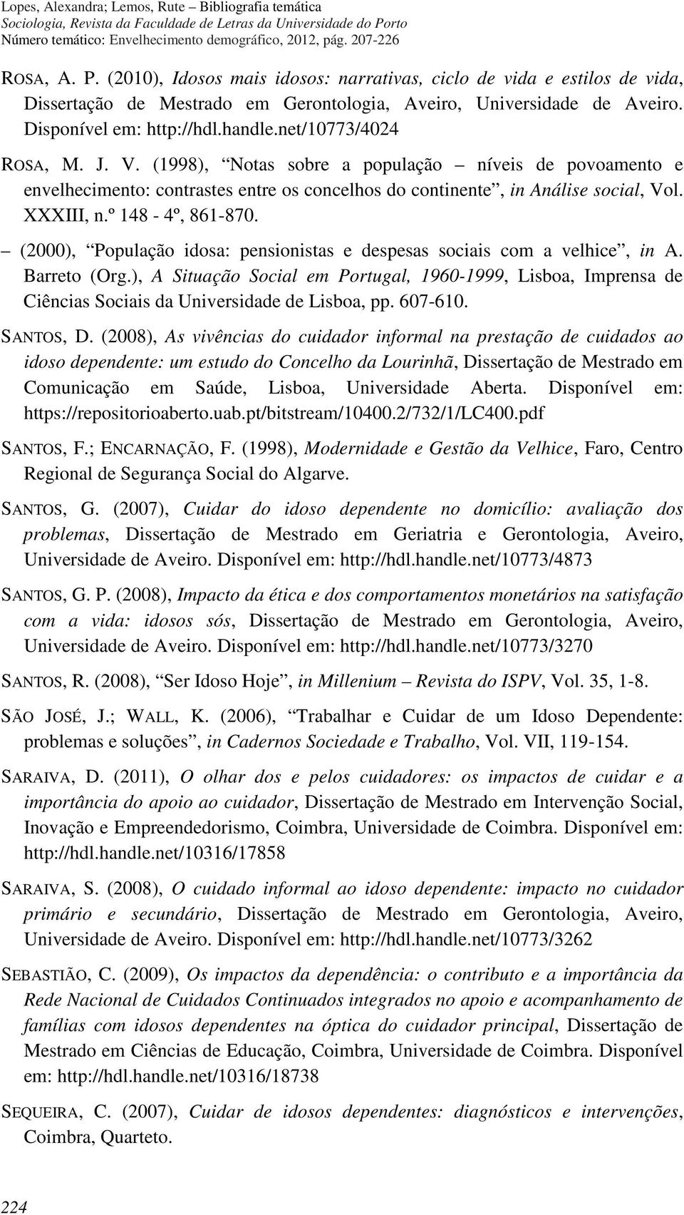 (2000), População idosa: pensionistas e despesas sociais com a velhice, in A. Barreto (Org.