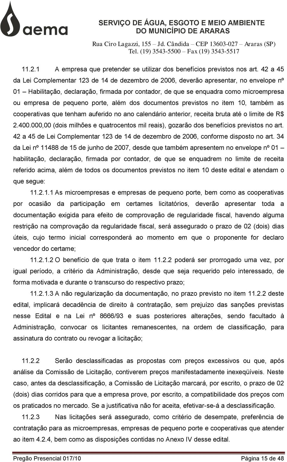 pequeno porte, além dos documentos previstos no item 10, também as cooperativas que tenham auferido no ano calendário anterior, receita bruta até o limite de R$ 2.400.