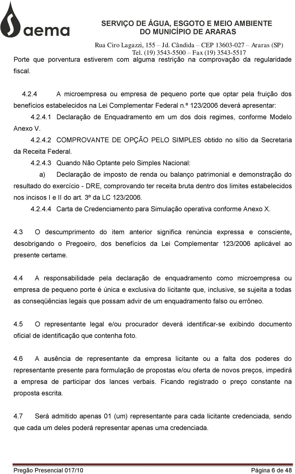 4.2.4.2 COMPROVANTE DE OPÇÃO PELO SIMPLES obtido no sítio da Secretaria da Receita Federal. 4.2.4.3 Quando Não Optante pelo Simples Nacional: a) Declaração de imposto de renda ou balanço patrimonial