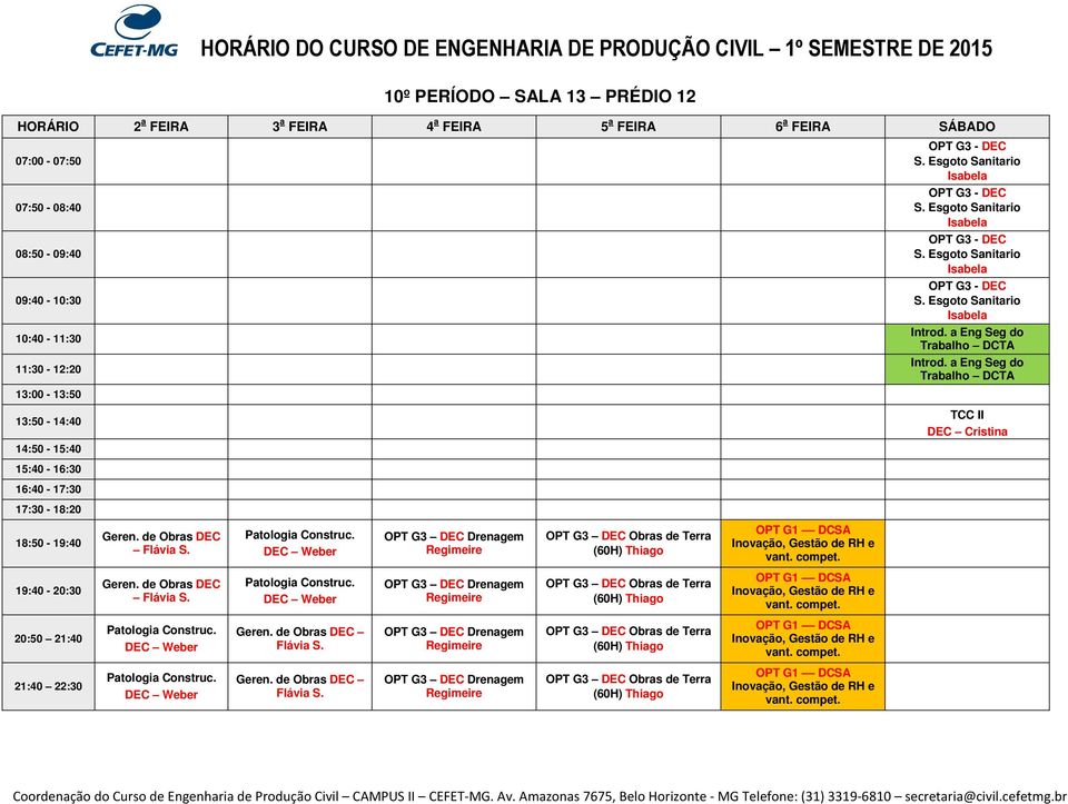 DEC Weber OPT G3 DEC Drenagem Regimeire OPT G3 DEC Obras de Terra (60H) Thiago OPT G1 Inovação, Gestão de RH e vant. compet. Geren. de Obras DEC Flávia S. Patologia Construc.