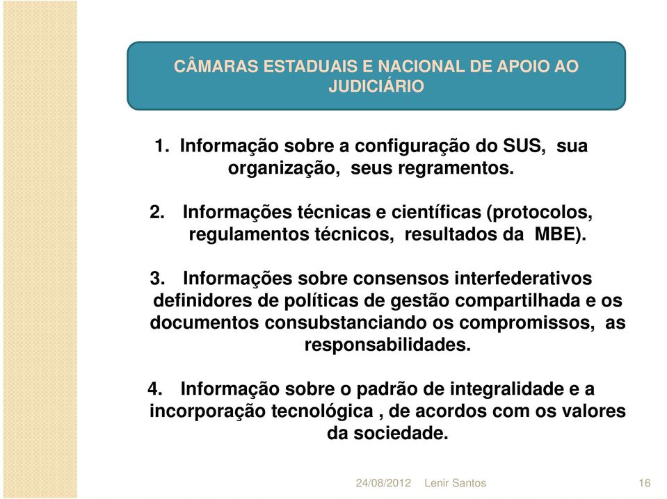 Informações técnicas e científicas (protocolos, regulamentos técnicos, resultados da MBE). 3.