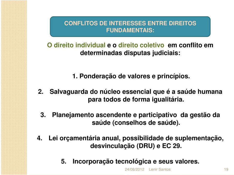 Salvaguarda do núcleo essencial que é a saúde humana para todos de forma igualitária. 3.