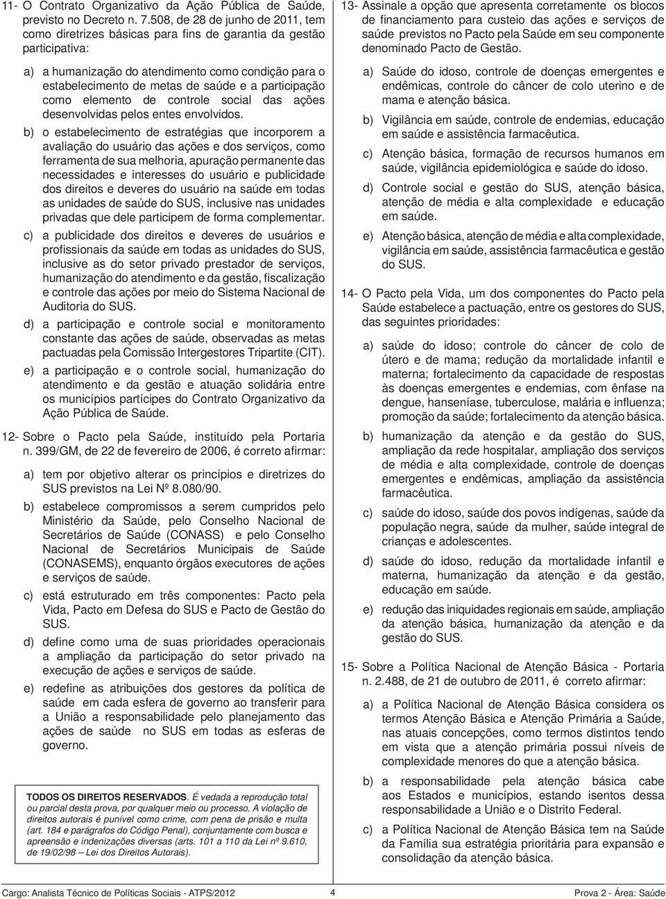 participação como elemento de controle social das ações desenvolvidas pelos entes envolvidos.