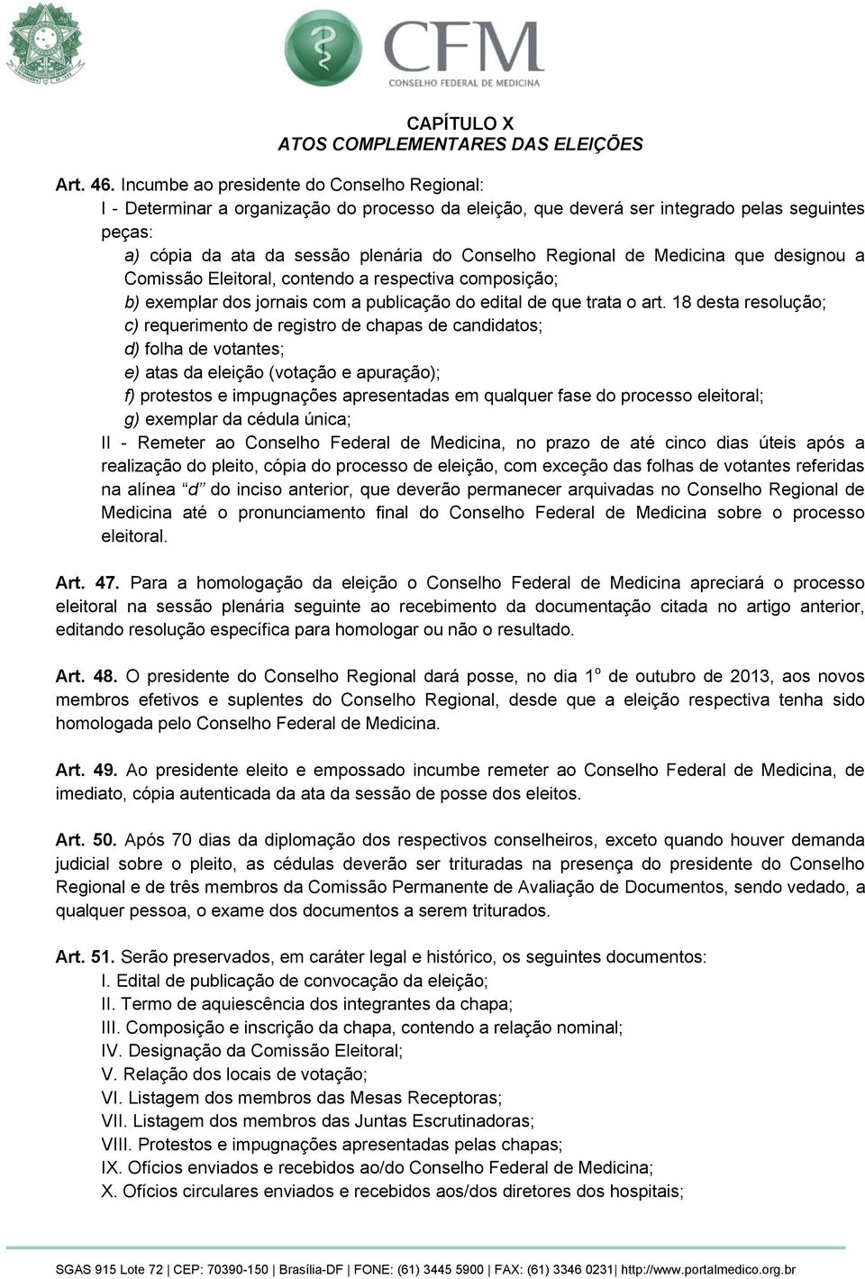 Regional de Medicina que designou a Comissão Eleitoral, contendo a respectiva composição; b) exemplar dos jornais com a publicação do edital de que trata o art.