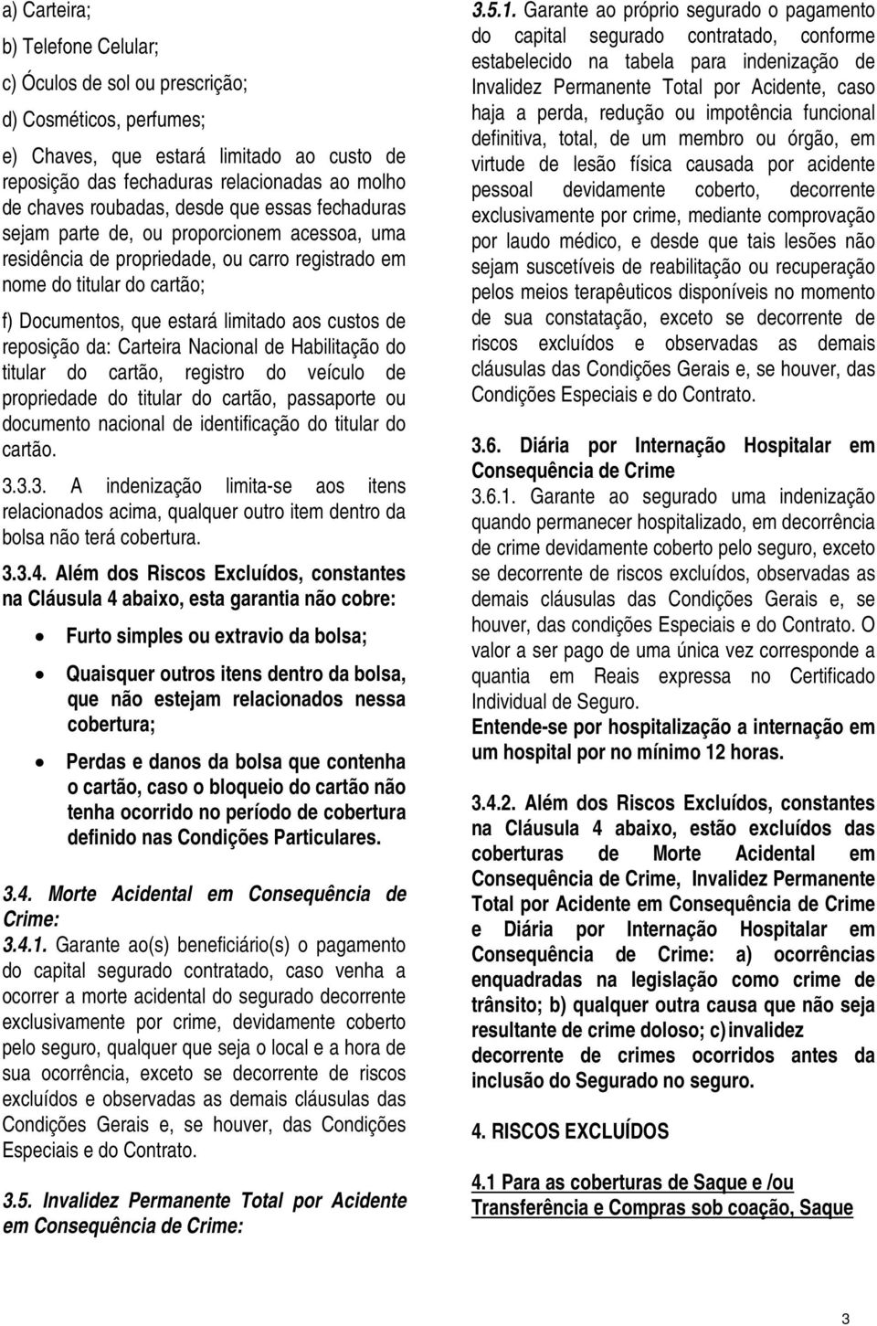 custos de reposição da: Carteira Nacional de Habilitação do titular do cartão, registro do veículo de propriedade do titular do cartão, passaporte ou documento nacional de identificação do titular do