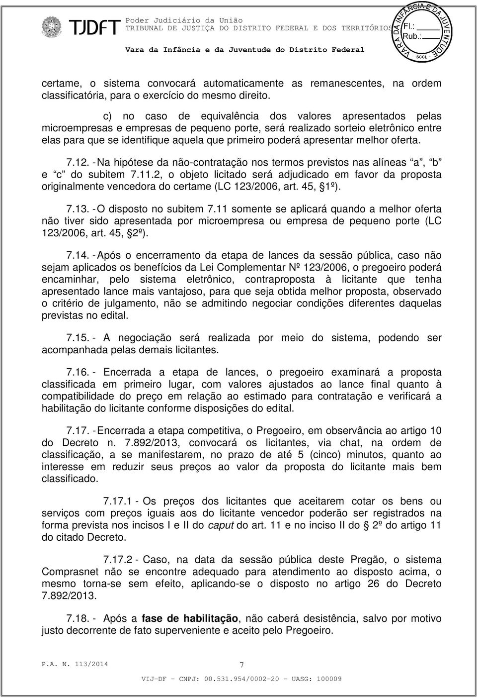 apresentar melhor oferta. 7.12. - Na hipótese da não-contratação nos termos previstos nas alíneas a, b e c do subitem 7.11.