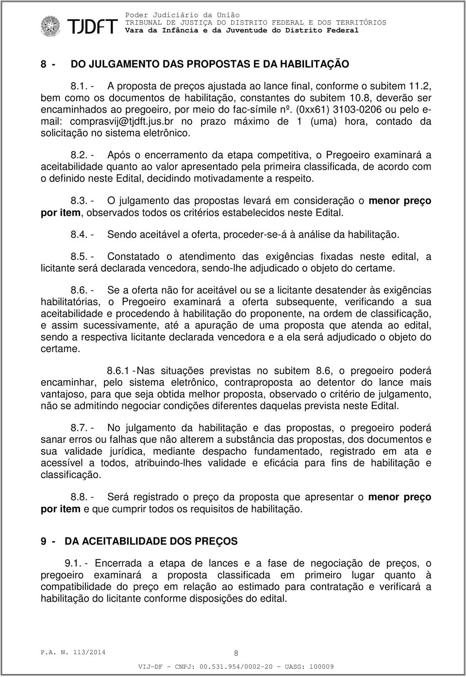 br no prazo máximo de 1 (uma) hora, contado da solicitação no sistema eletrônico. 8.2.