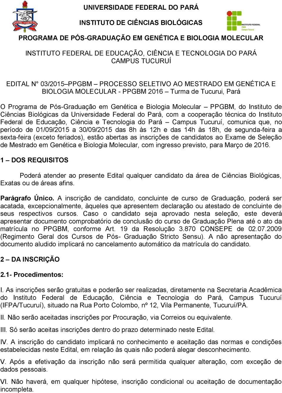 Instituto de Ciências Biológicas da Universidade Federal do Pará, com a cooperação técnica do Instituto Federal de Educação, Ciência e Tecnologia do Pará Campus Tucuruí, comunica que, no período de