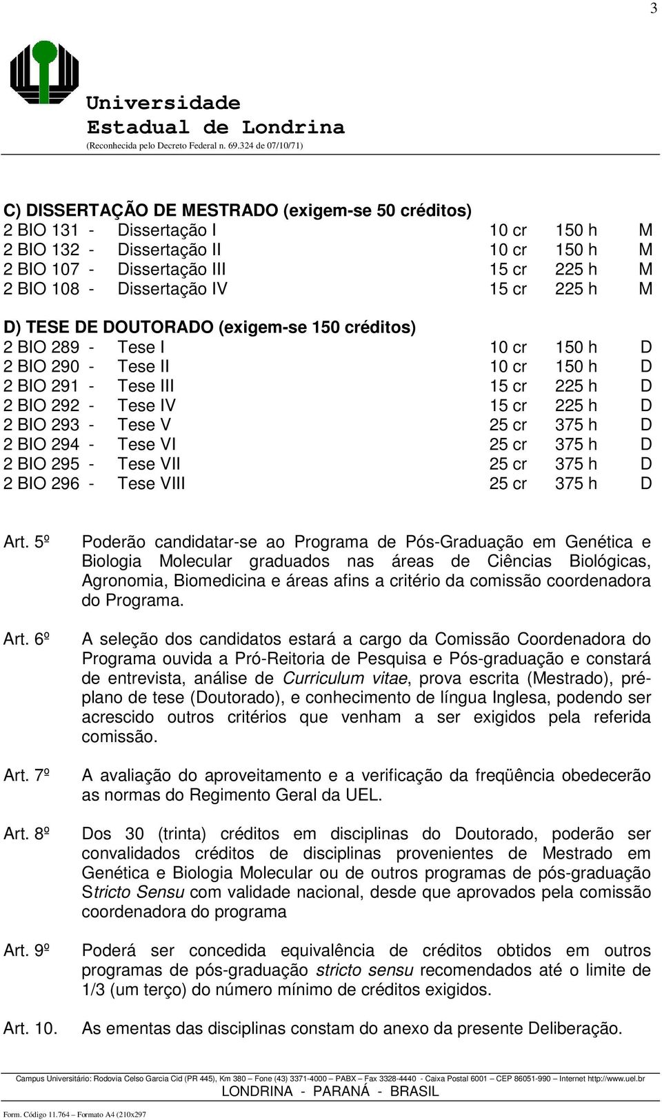 2 BIO 293 - Tese V 25 cr 375 h D 2 BIO 294 - Tese VI 25 cr 375 h D 2 BIO 295 - Tese VII 25 cr 375 h D 2 BIO 296 - Tese VIII 25 cr 375 h D Art. 5º Art. 6º Art. 7º Art. 8º Art. 9º Art. 10.