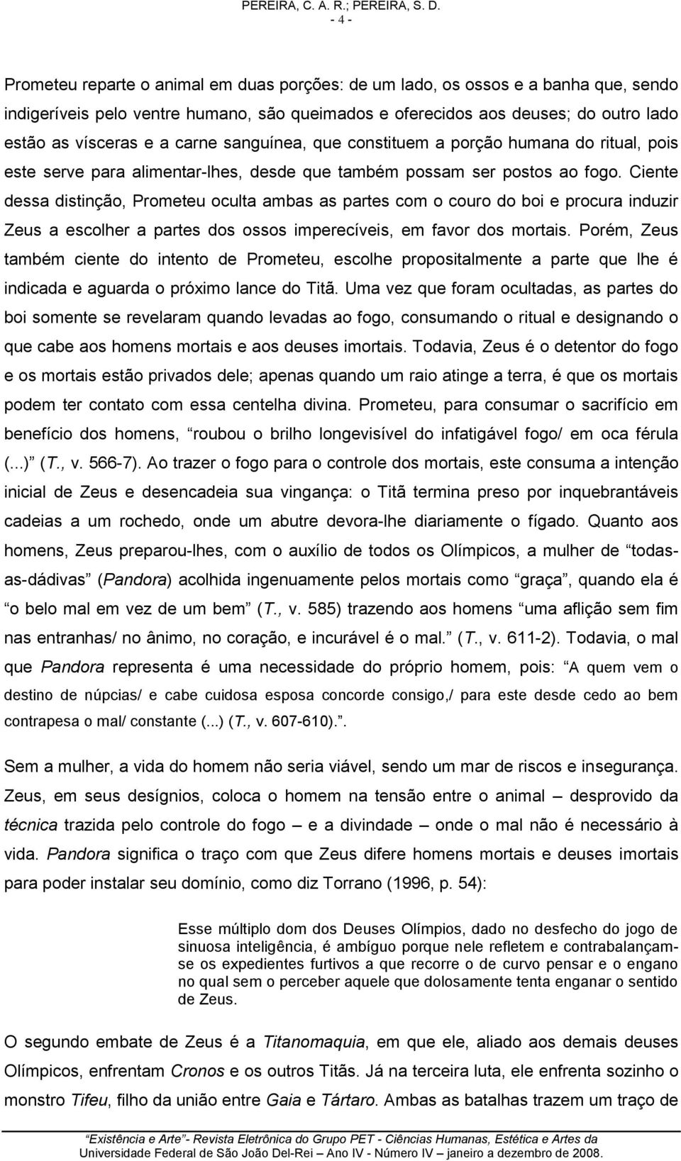 carne sanguínea, que constituem a porção humana do ritual, pois este serve para alimentar-lhes, desde que também possam ser postos ao fogo.