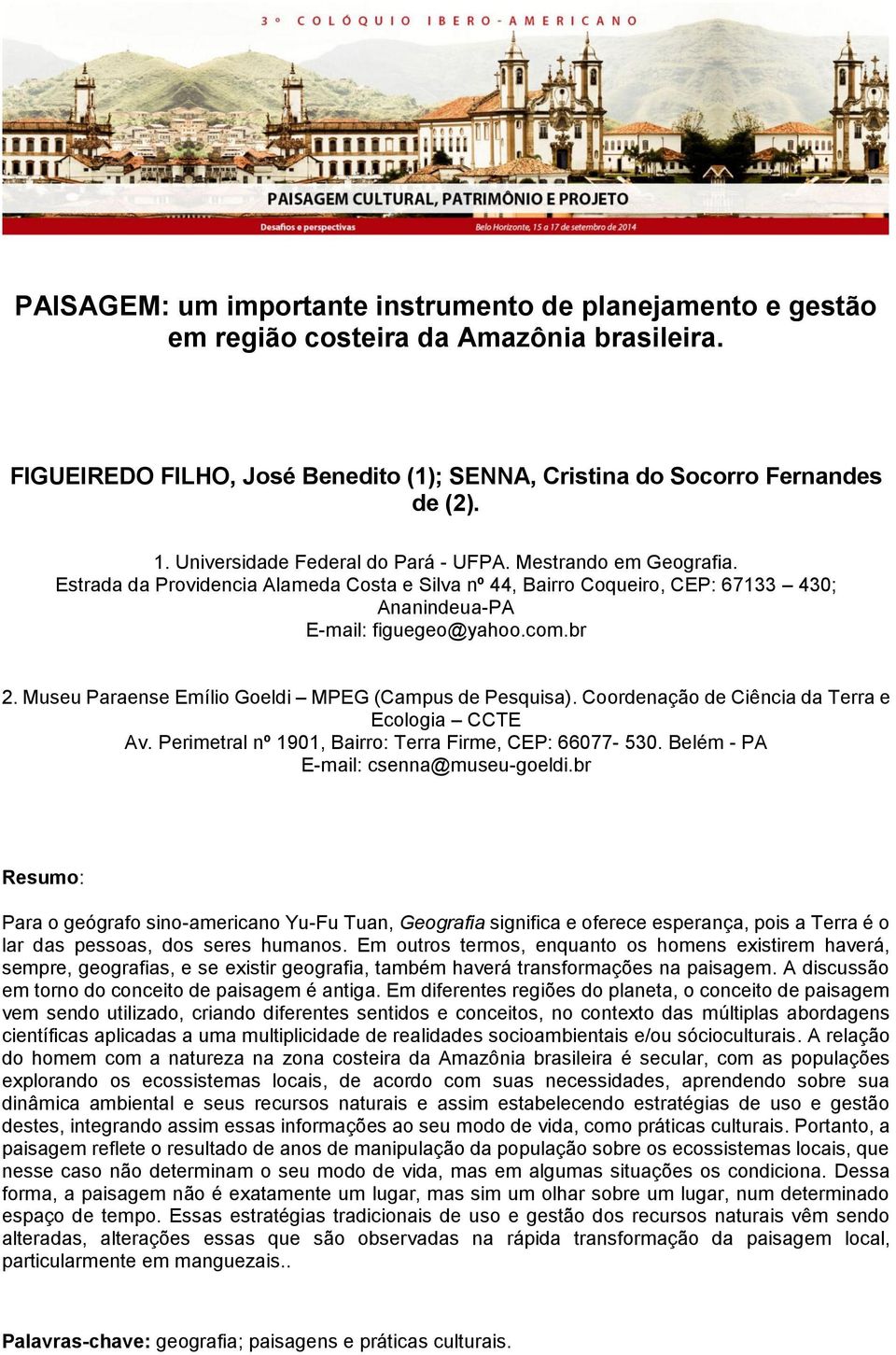 Museu Paraense Emílio Goeldi MPEG (Campus de Pesquisa). Coordenação de Ciência da Terra e Ecologia CCTE Av. Perimetral nº 1901, Bairro: Terra Firme, CEP: 66077-530.