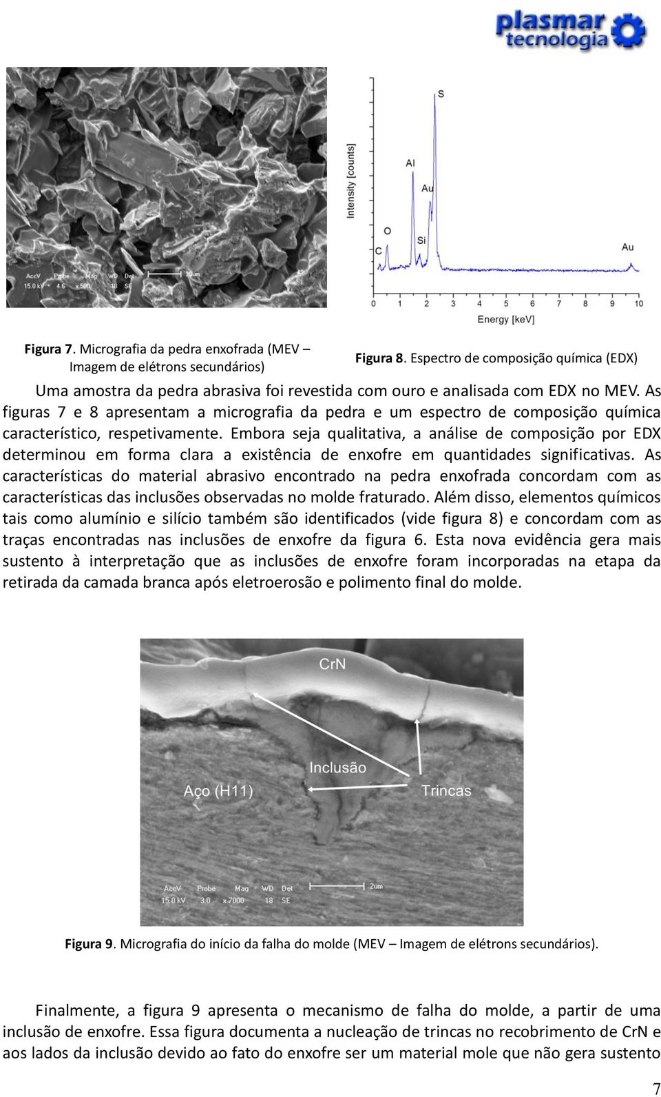 As figuras 7 e 8 apresentam a micrografia da pedra e um espectro de composição química característico, respetivamente.