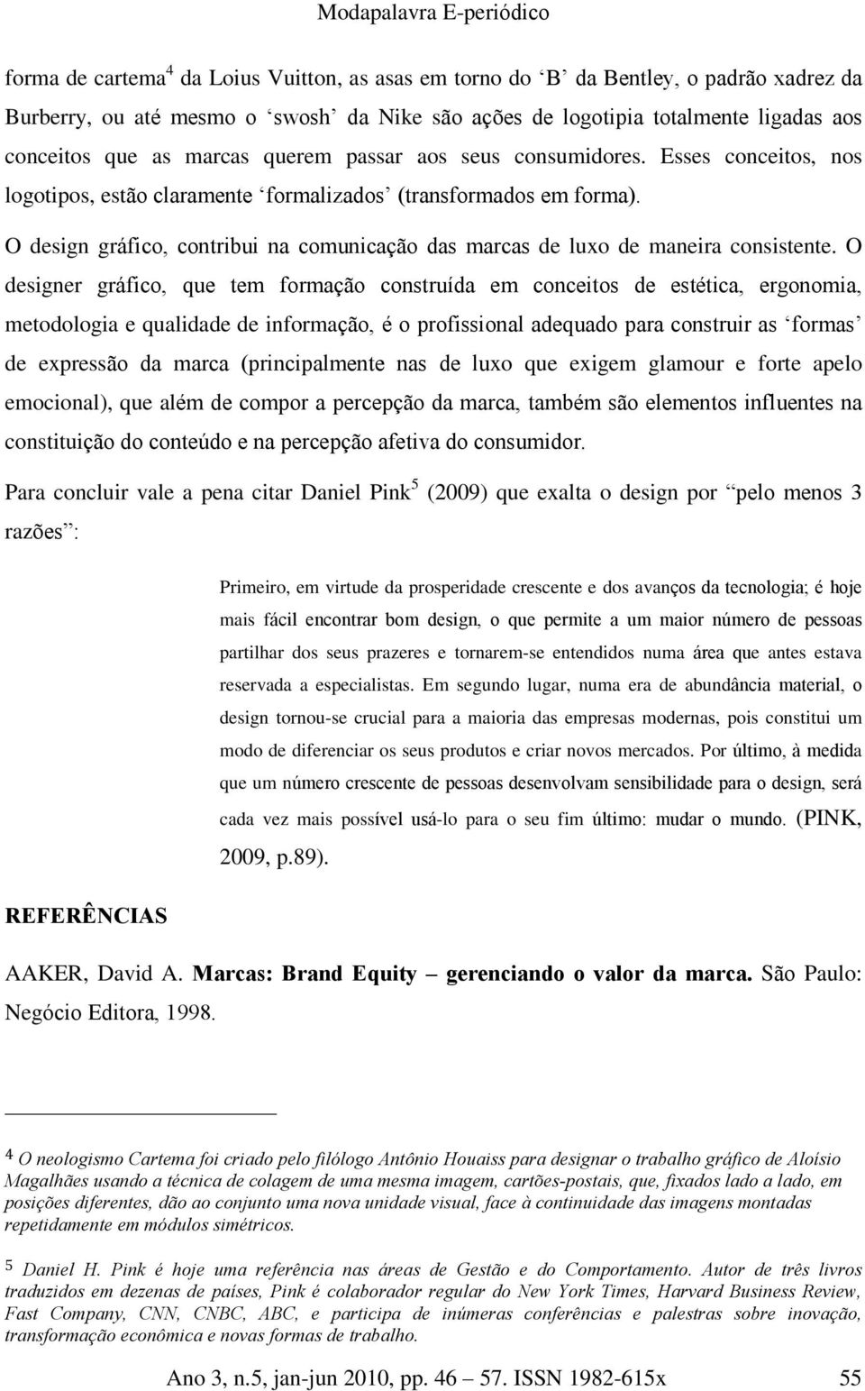 O design gráfico, contribui na comunicação das marcas de luxo de maneira consistente.