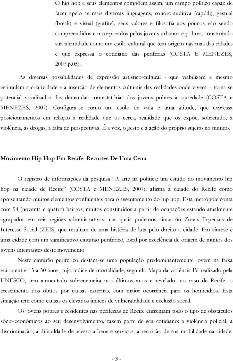 As diversas pssibilidades de expressã artístic-cultural - que viabilizam e mesm estimulam a criatividade e a inserçã de elements culturais das realidades nde vivem trna-se ptencial vcalizadr das