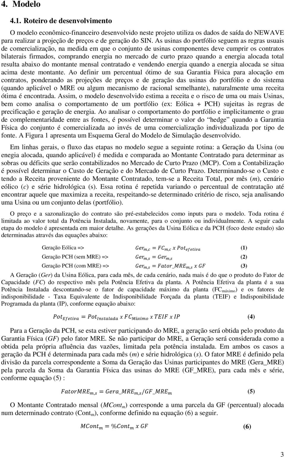 curto prazo quando a energia alocada total resulta abaixo do montante mensal contratado e vendendo energia quando a energia alocada se situa acima deste montante.