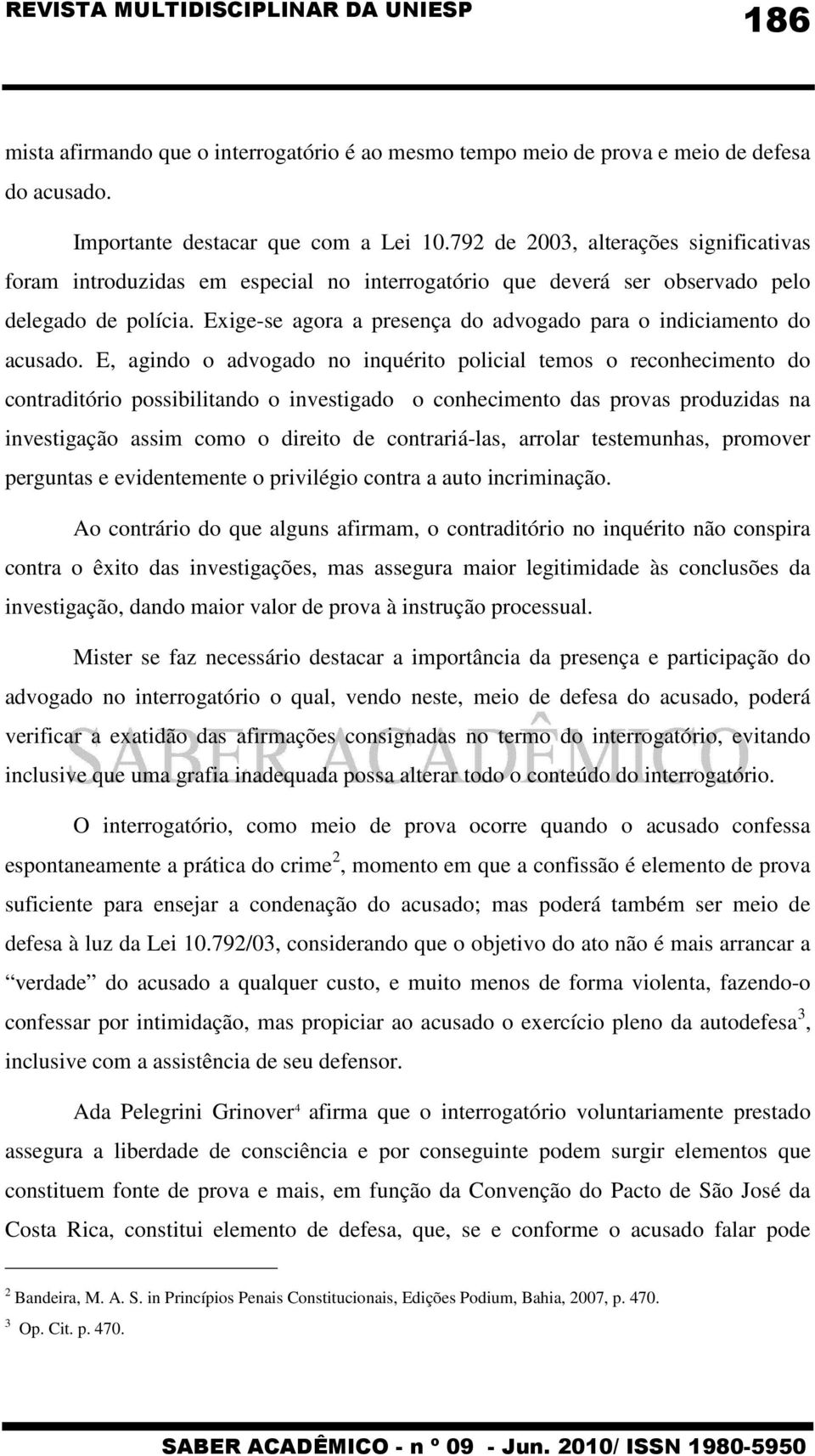 Exige-se agora a presença do advogado para o indiciamento do acusado.