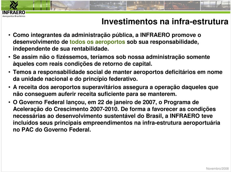 Temos a responsabilidade social de manter aeroportos deficitários em nome da unidade nacional e do princípio federativo.