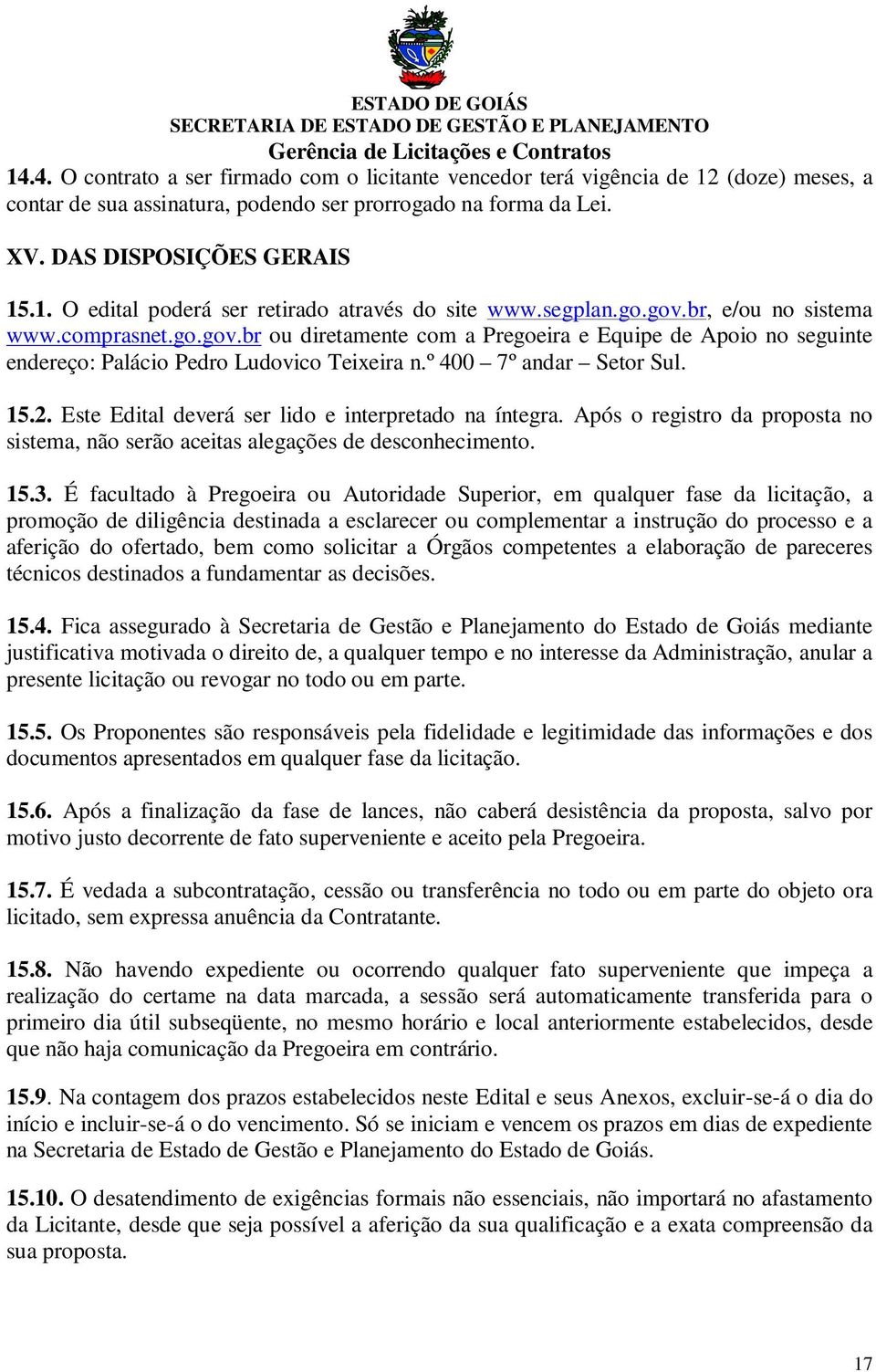 Este Edital deverá ser lido e interpretado na íntegra. Após o registro da proposta no sistema, não serão aceitas alegações de desconhecimento. 15.3.