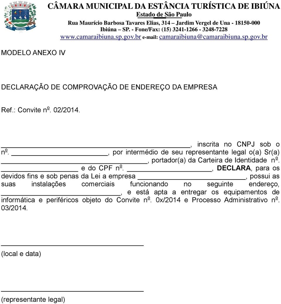 , DECLARA, para os devidos fins e sob penas da Lei a empresa, possui as suas instalações comerciais funcionando no seguinte endereço,, e está apta