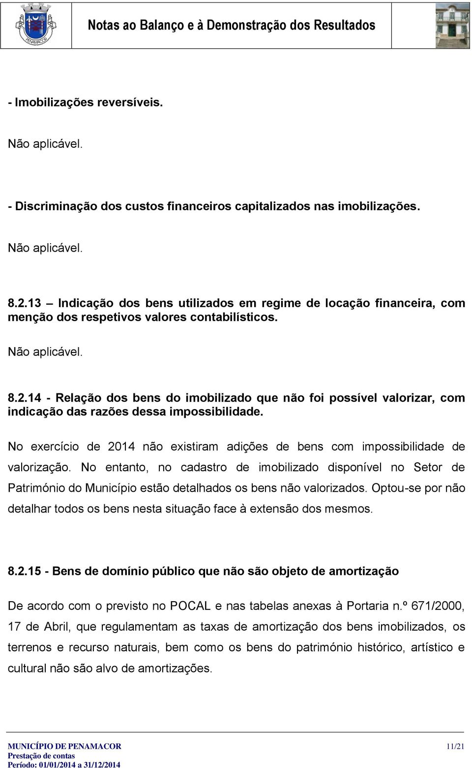 14 - Relação dos bens do imobilizado que não foi possível valorizar, com indicação das razões dessa impossibilidade.