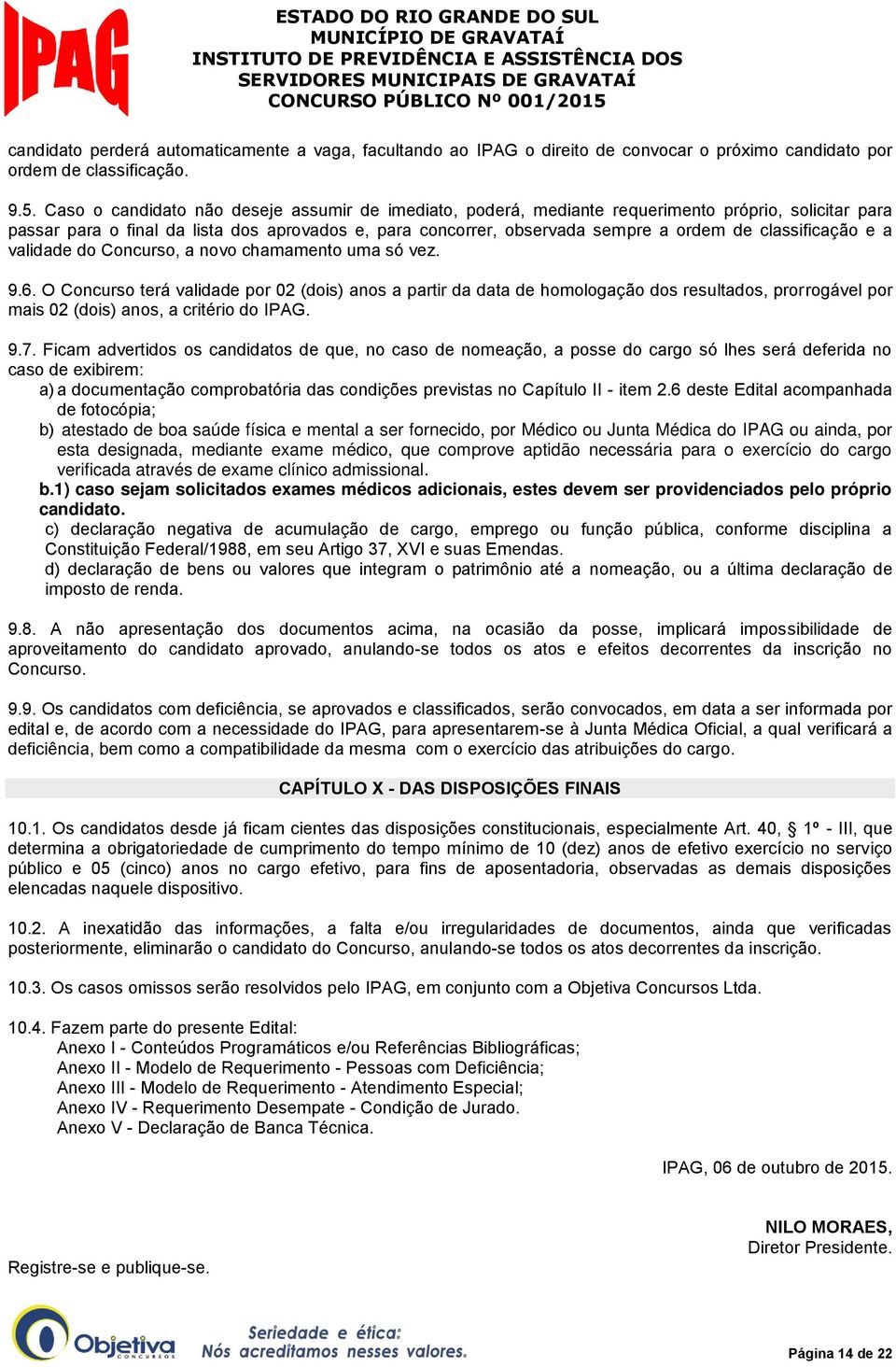 classificação e a validade do Concurso, a novo chamamento uma só vez. 9.6.