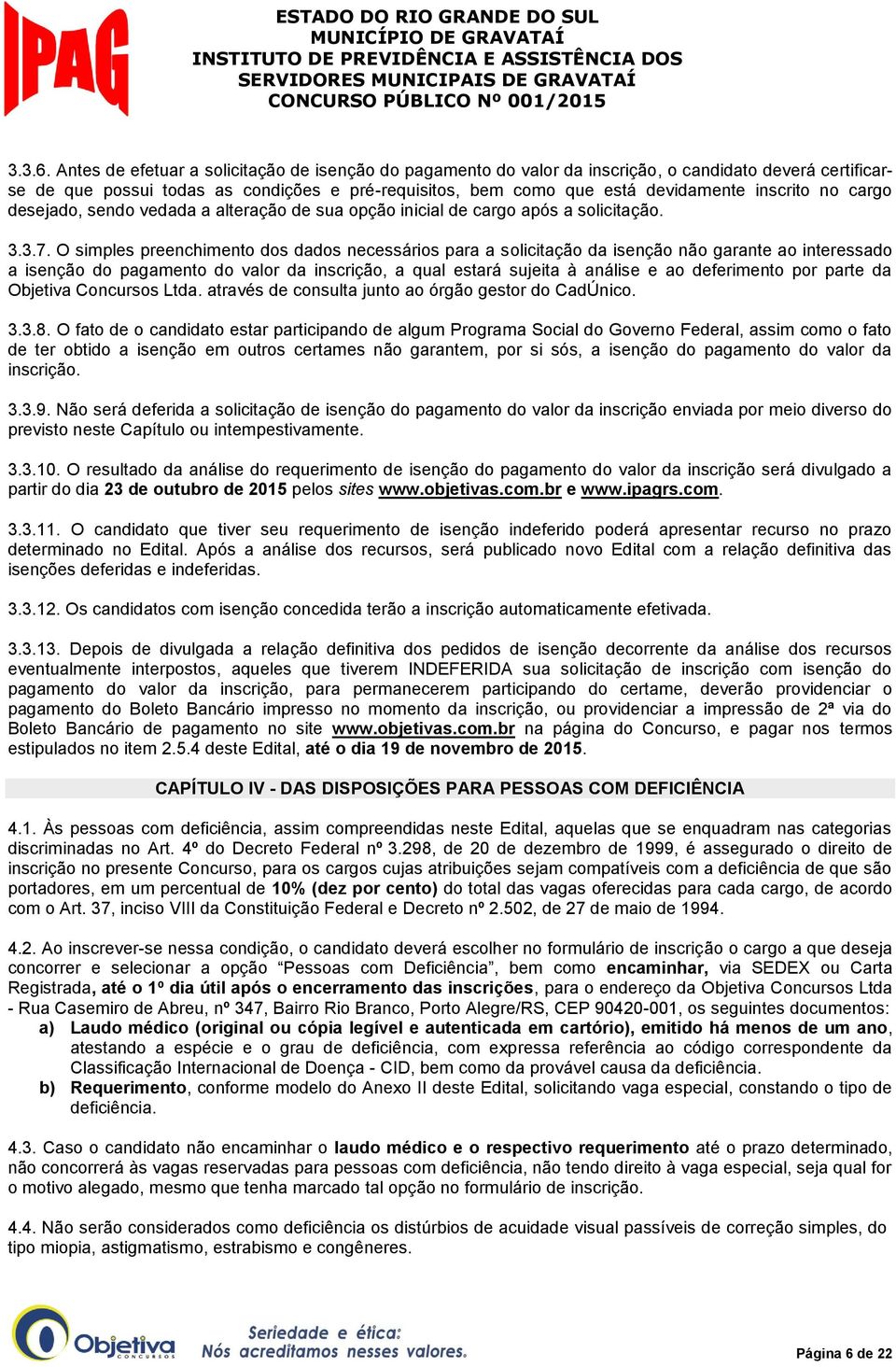 no cargo desejado, sendo vedada a alteração de sua opção inicial de cargo após a solicitação. 3.3.7.